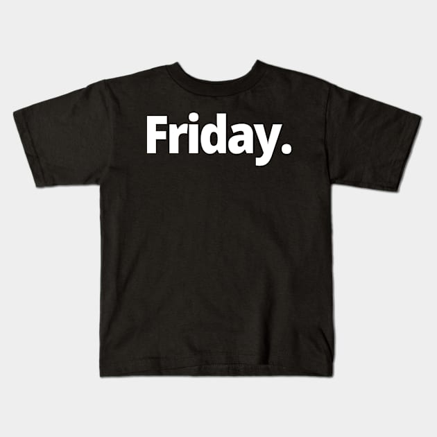 Friday. Kids T-Shirt by WittyChest